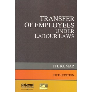 Universal's Transfer of Employees Under Labour Laws by H.L. Kumar